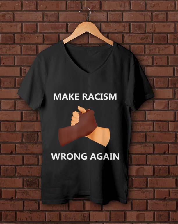 Top Make Racism Wrong Again shirt 1 - Top Make Racism Wrong Again shirt
