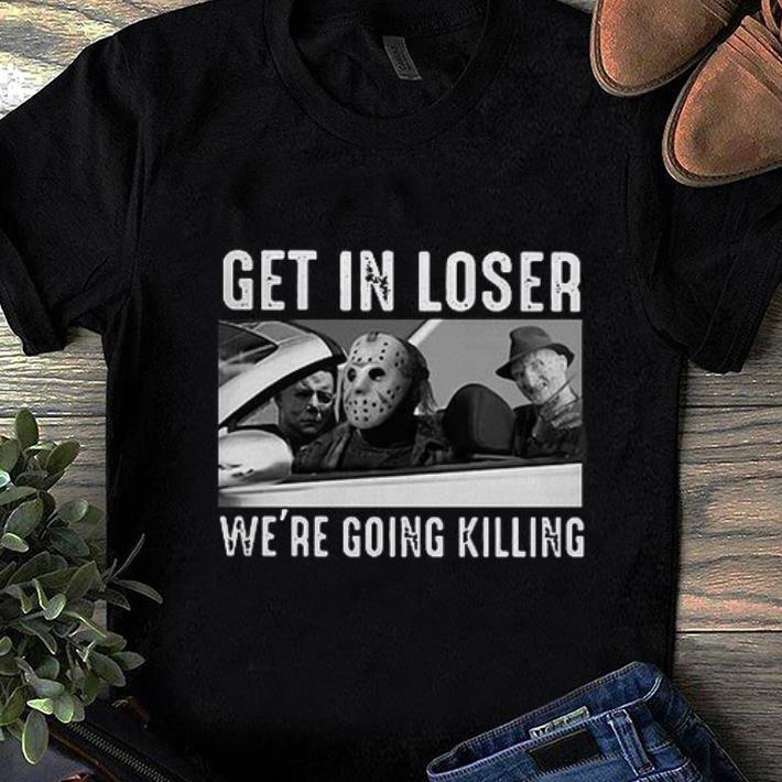 Top Michael Myers Freddy Krueger Jason Voorhees get in loser we re going killing shirt 1 - Top Michael Myers Freddy Krueger Jason Voorhees get in loser we’re going killing shirt