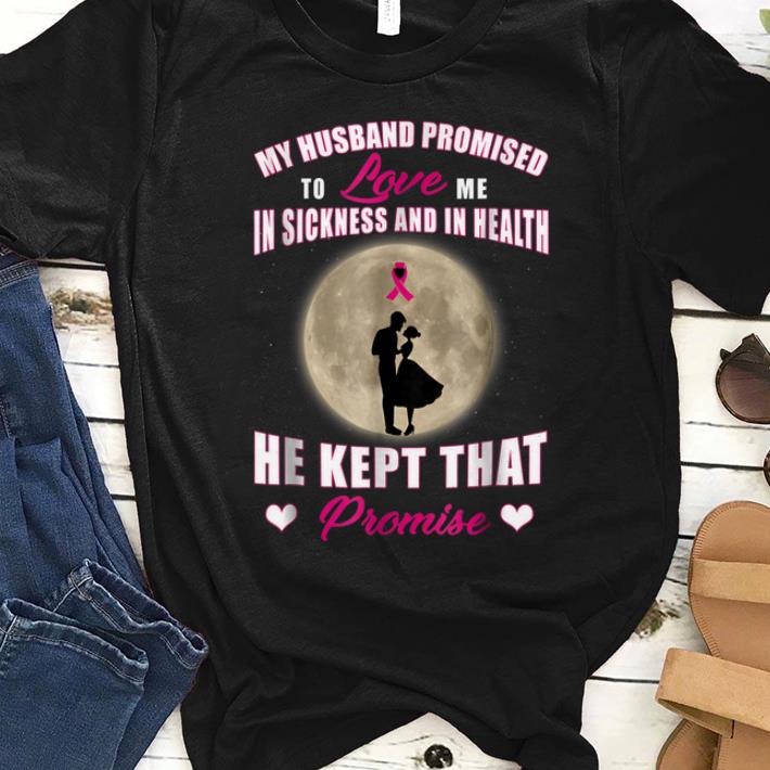Top My Husband Promised to Love Me in Sickness and in Health He Kept That Promise shirt 1 - Top My Husband Promised to Love Me in Sickness and in Health He Kept That Promise shirt