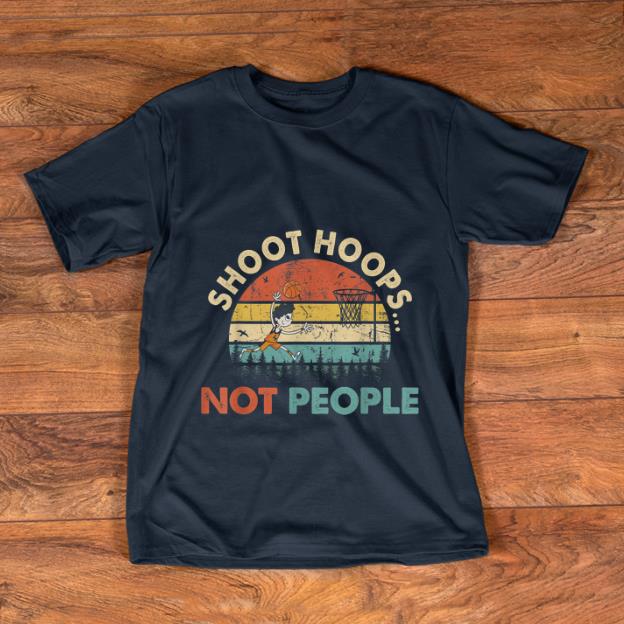 Top Shoot Hoops Not People Vintage shirt 1 - Top Shoot Hoops Not People Vintage shirt