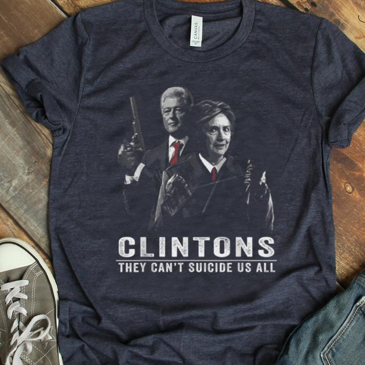 Top The Clintons They Can t Suicide Us All shirt 1 - Top The Clintons They Can't Suicide Us All shirt