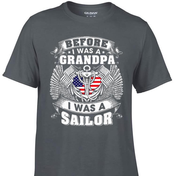 Awesome Before I Was A Grandpa I Was A Sailor shirt 1 - Awesome Before I Was A Grandpa I Was A Sailor shirt