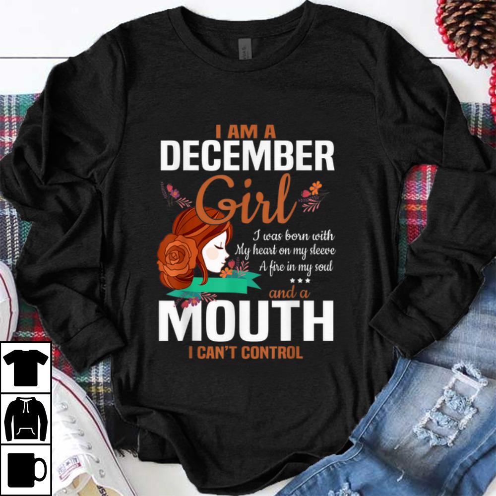 Awesome I Am A December Girl I Was Born With My Heart On My Sleeve And A Mouth I Can t Control shirt 1 - Awesome I Am A December Girl I Was Born With My Heart On My Sleeve And A Mouth I Can't Control shirt