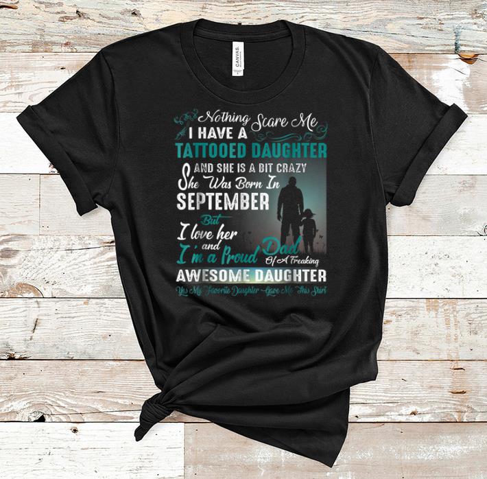 Awesome I Have A Tattooed Daughter She Was Born In September Awesome Daughter shirt 1 - Awesome I Have A Tattooed Daughter She Was Born In September Awesome Daughter shirt