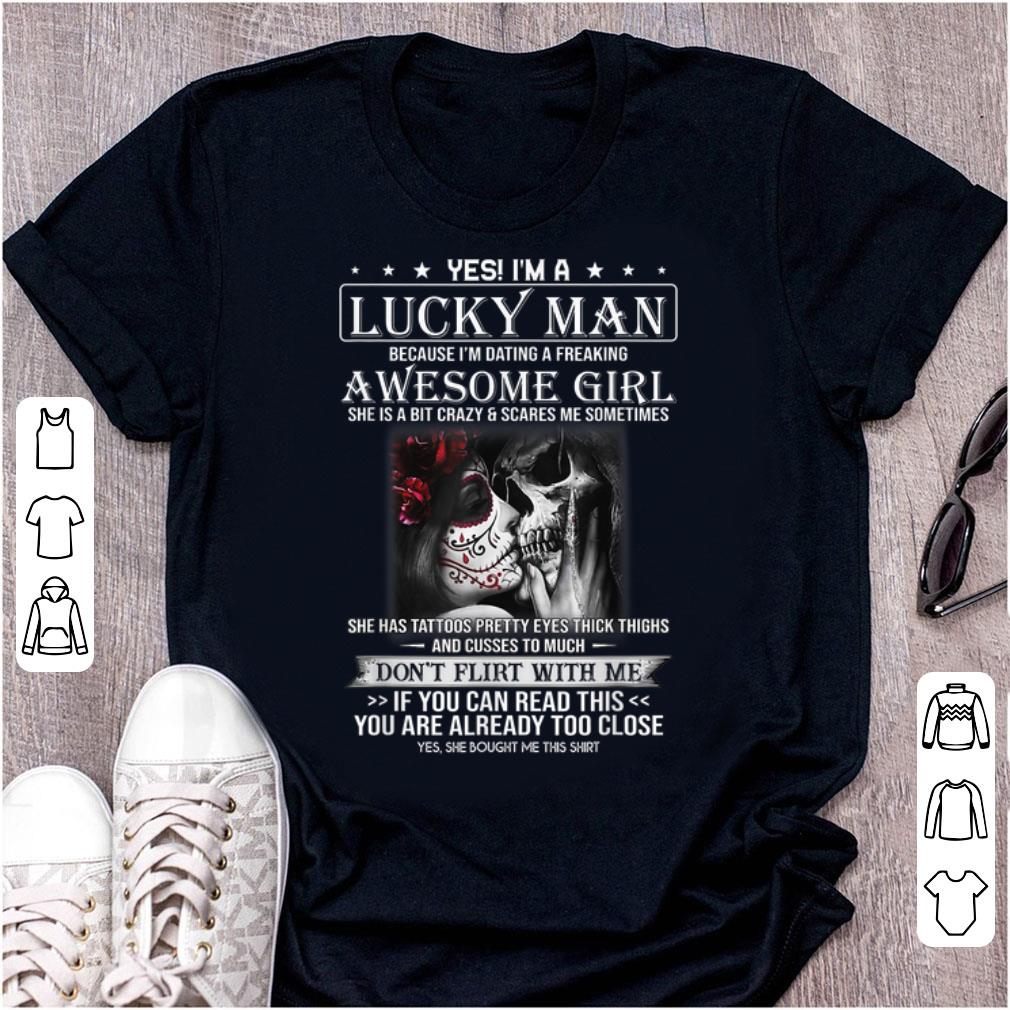 Awesome I m A Lucky Man Because I Am Dating A Freaking Awesome Girl shirt 1 - Awesome I'm A Lucky Man Because I Am Dating A Freaking Awesome Girl shirt