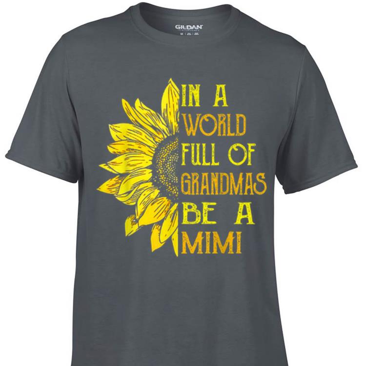 Awesome In A World Full Of Grandmas Be Mimi Sunflower shirt 1 - Awesome In A World Full Of Grandmas Be Mimi Sunflower shirt