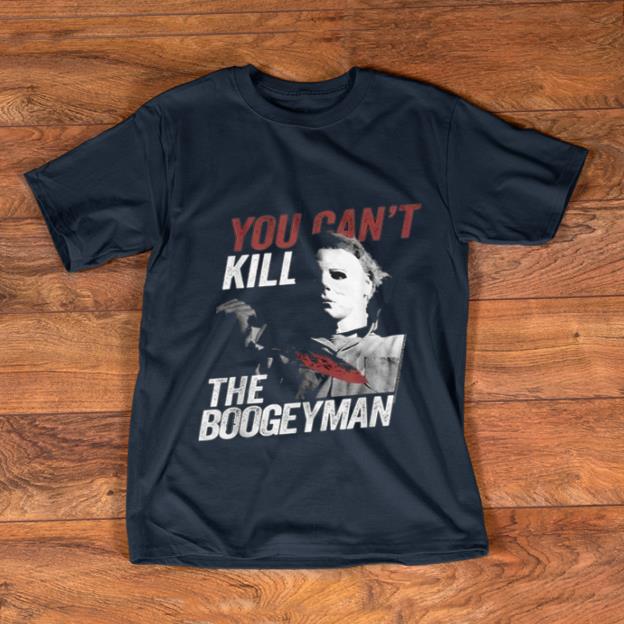 Awesome Michael Myers You Can t Kill The Boogeyman Halloween shirt 1 1 - Awesome Michael Myers You Can't Kill The Boogeyman Halloween shirt