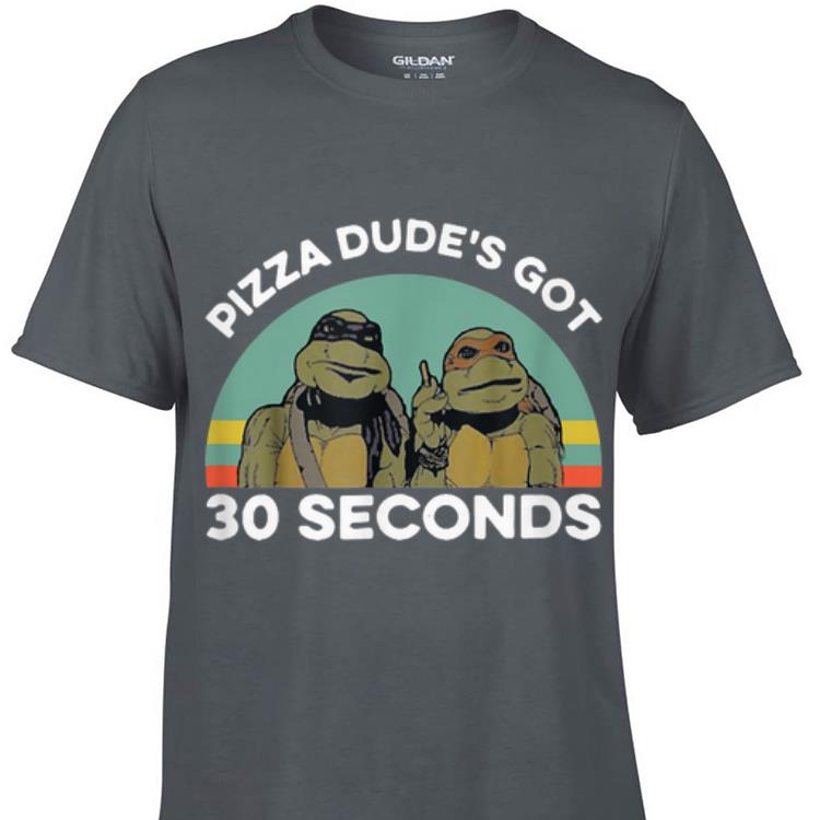 Awesome Ninja Turtle Pizza Dude s Got 30 Seconds Vintage shirt 1 - Awesome Ninja Turtle Pizza Dude's Got 30 Seconds Vintage shirt
