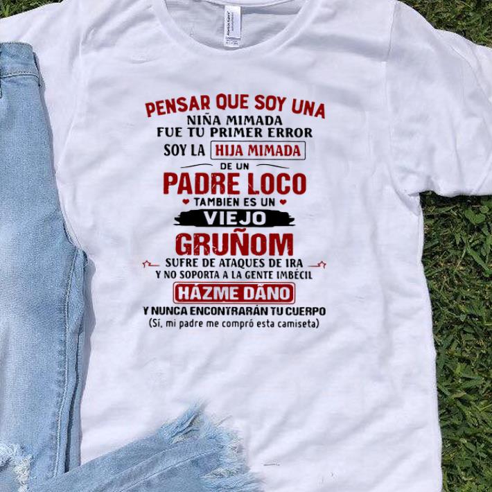 Awesome Pensar Que Soy Una Nina Mimada Fue Tu Primer Error Soy La Hija Mimada shirts 1 - Awesome Pensar Que Soy Una Nina Mimada Fue Tu Primer Error Soy La Hija Mimada shirts