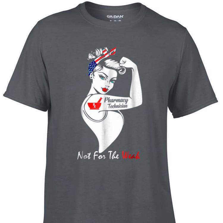 Awesome Pharmacy Technician Not For The Weak Strong shirt 1 - Awesome Pharmacy Technician Not For The Weak Strong shirt