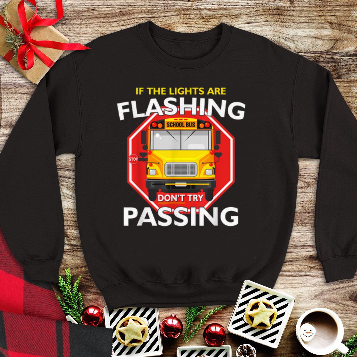 Awesome School Bus Driver If Lights Are Flashing Don t Try Passing shirt 1 - Awesome School Bus Driver If Lights Are Flashing Don't Try Passing shirt