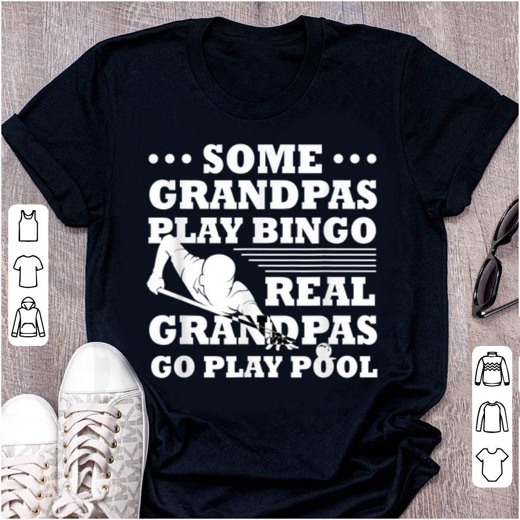 Awesome Some Grandpas Play Bingo Real Grandpas Go Play Pool shirt 1 - Awesome Some Grandpas Play Bingo Real Grandpas Go Play Pool shirt