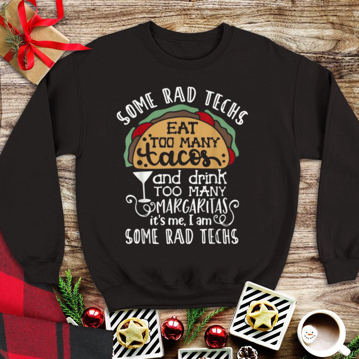 Awesome Some Rad Techs Eat Too Many Tacos And Drink Too Many Margaritas shirt 1 - Awesome Some Rad Techs Eat Too Many Tacos And Drink Too Many Margaritas shirt