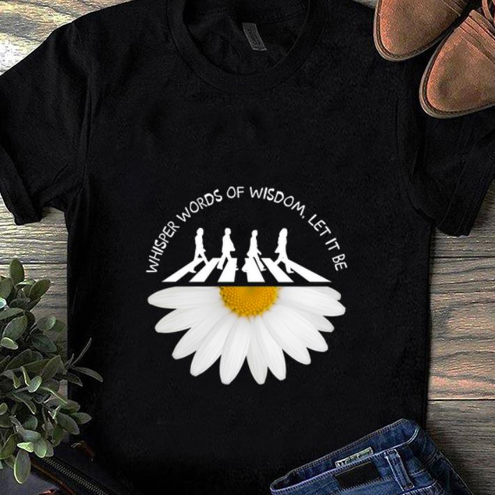 Awesome The Beatles Abbey Road Whisper Words Of Wisdom Let It Be White Flower shirt 1 - Awesome The Beatles Abbey Road Whisper Words Of Wisdom Let It Be White Flower shirt