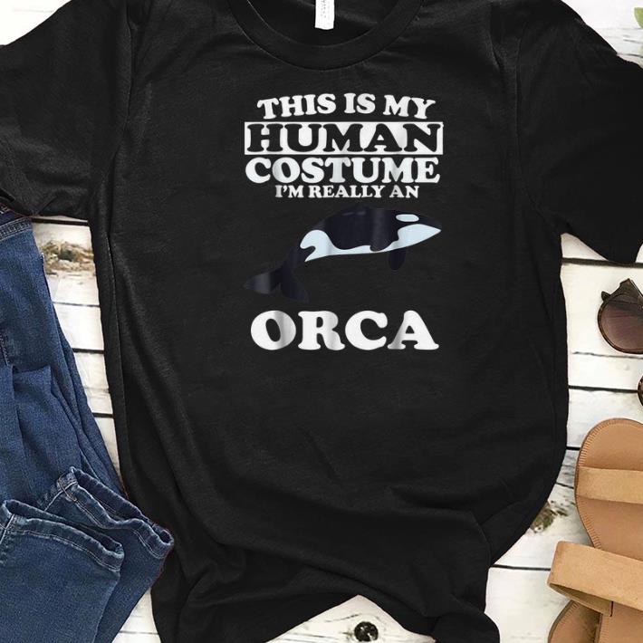 Awesome This Is My Human Costume I m Really An Orca Killer Whale shirts 1 - Awesome This Is My Human Costume I'm Really An Orca Killer Whale shirts