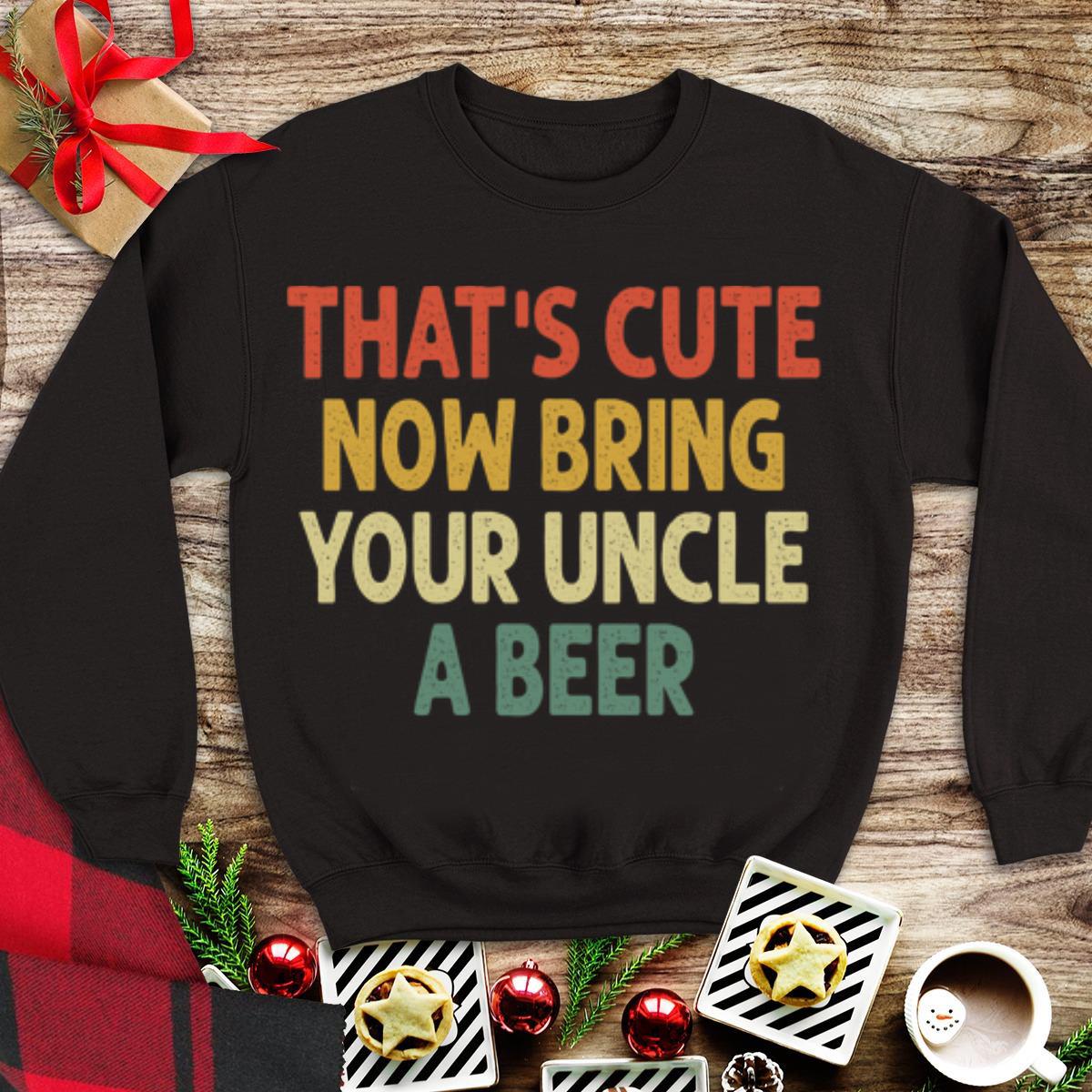 Awesome Vintage That s Cute Now Bring Your Uncle A Beer shirt 1 - Awesome Vintage That's Cute Now Bring Your Uncle A Beer shirt