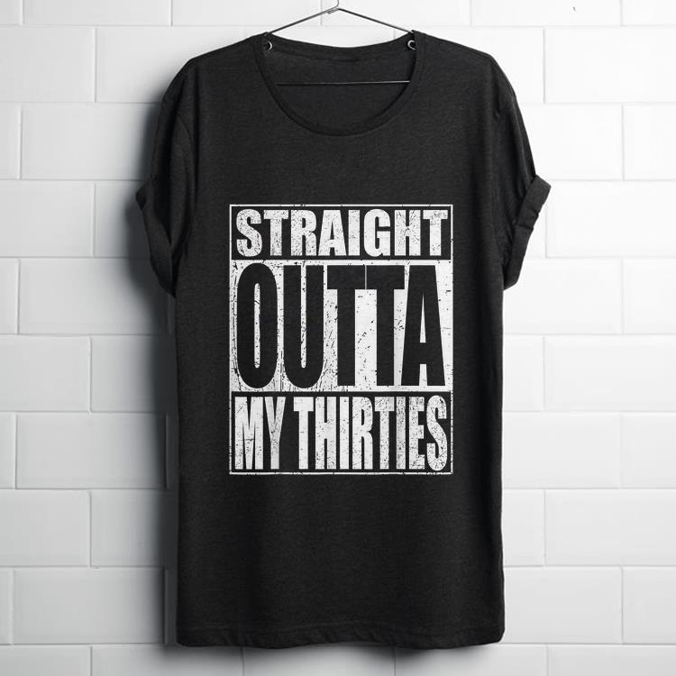 Funny Straight Outta My Thirties shirt 1 - Funny Straight Outta My Thirties shirt