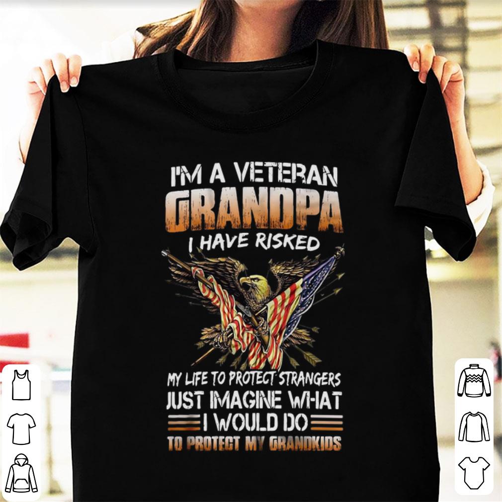 Hot I m A Veteran Grandpa I Have Risked My Life To Protect Strangers to Protect My Grandkids shirt 1 - Hot I'm A Veteran Grandpa I Have Risked My Life To Protect Strangers to Protect My Grandkids shirt
