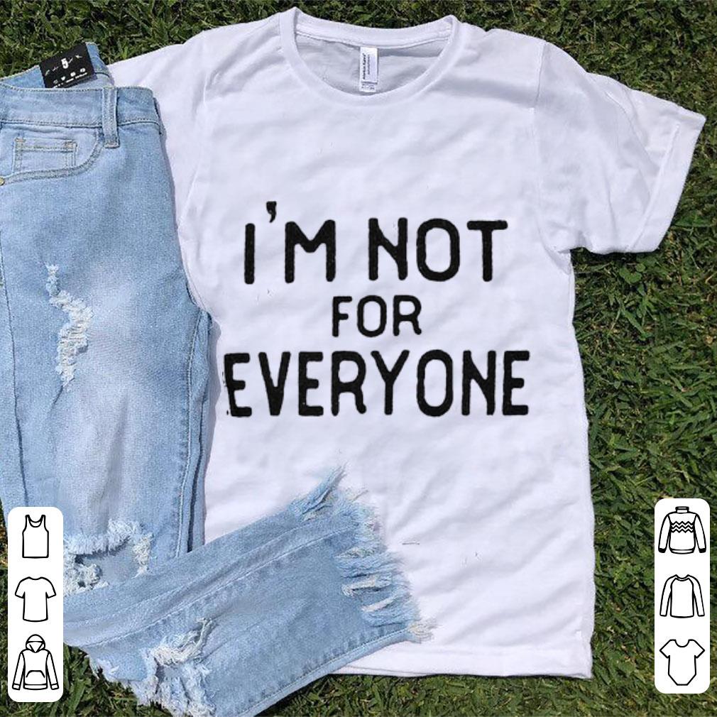 Hot I m Not For Everyone shirt 1 - Hot I'm Not For Everyone shirt