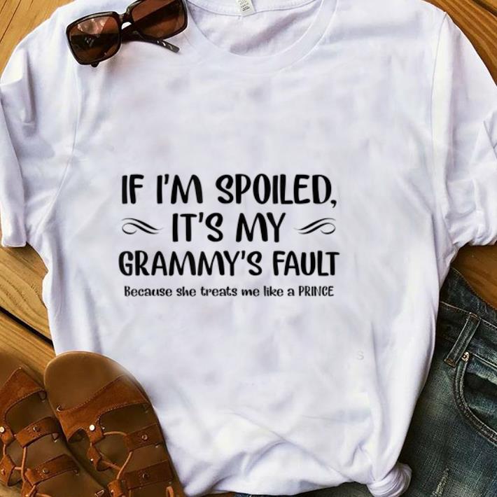 Hot If I m Spoiled It s My Grammy s Fault Because She Treats Me Like A Prince shirt 1 - Hot If I'm Spoiled It's My Grammy's Fault Because She Treats Me Like A Prince shirt