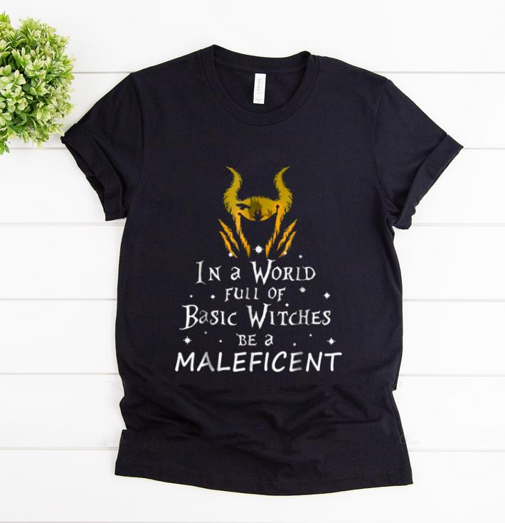 Hot In A World Full Of Basic Witches Be A Maleficent t shirt 1 - Hot In A World Full Of Basic Witches Be A Maleficent-t shirt