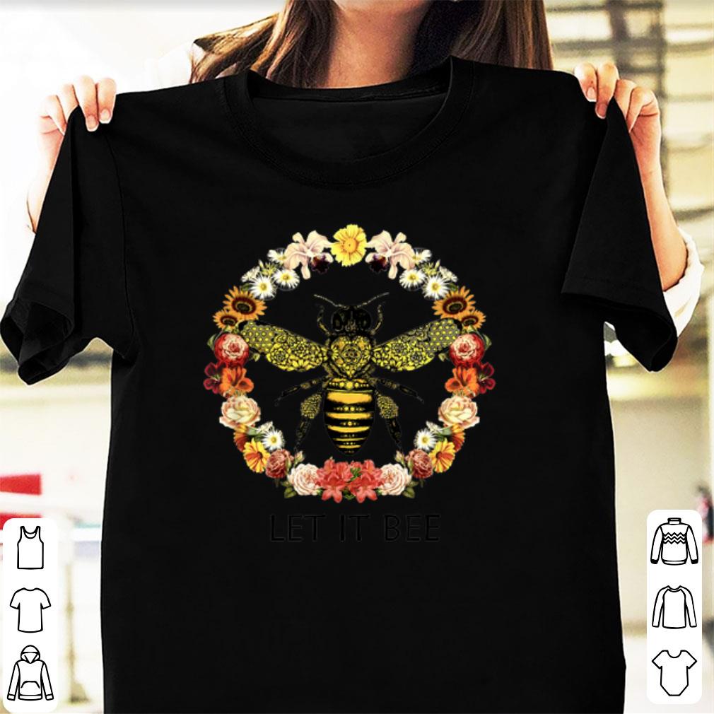 Hot Let It Bee Flower shirt 1 - Hot Let It Bee Flower shirt