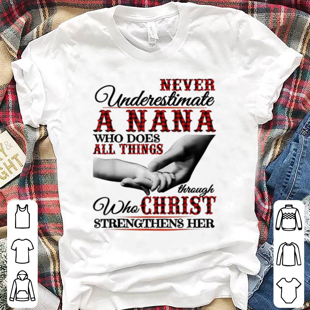 Hot Never Underestimate A Nana Who Does All Things Though Who Christ shirt 1 - Hot Never Underestimate A Nana Who Does All Things Though Who Christ shirt