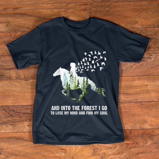 Hot Ride A Horse And Into The Forest I Go To Lose My Mind And Find My Soul shirt 1 - Hot Ride A Horse And Into The Forest I Go To Lose My Mind And Find My Soul shirt