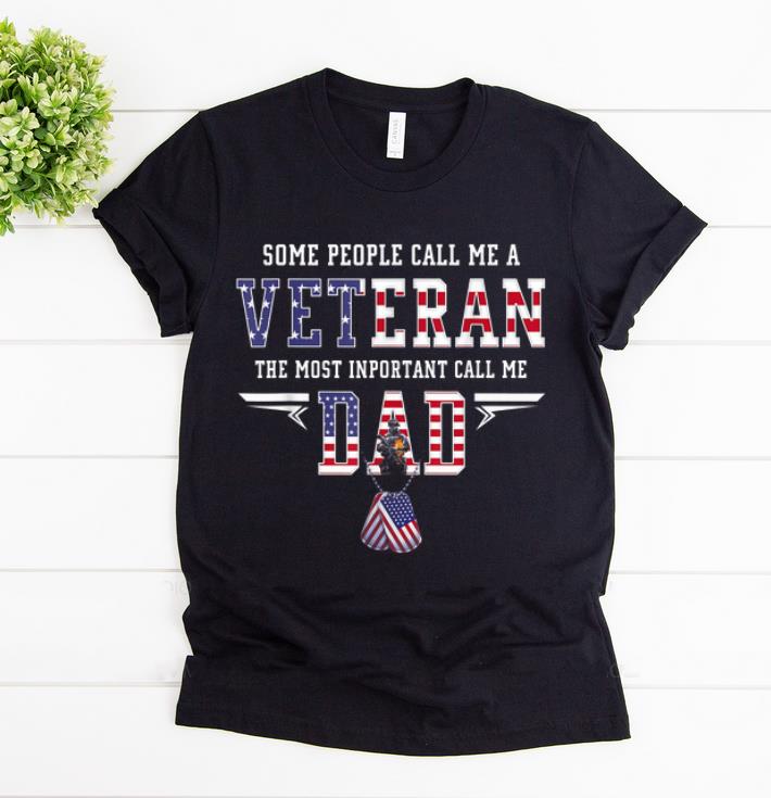 Hot Some People Call Me a Veteran The Most Important Call Me Dad shirt 1 - Hot Some People Call Me a Veteran The Most Important Call Me Dad shirt