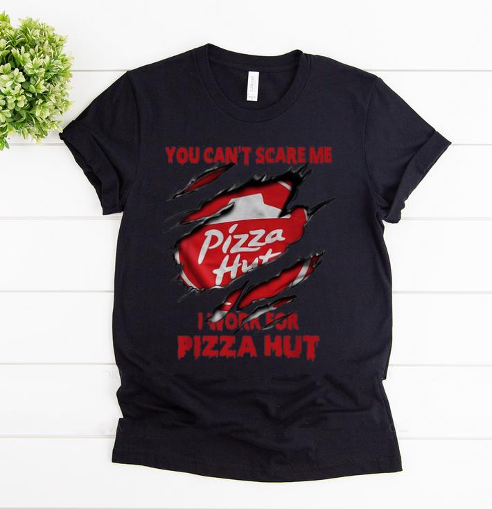 Hot You Can t Scare Me I Work For Pizza Hut shirt 1 - Hot You Can’t Scare Me I Work For Pizza Hut shirt