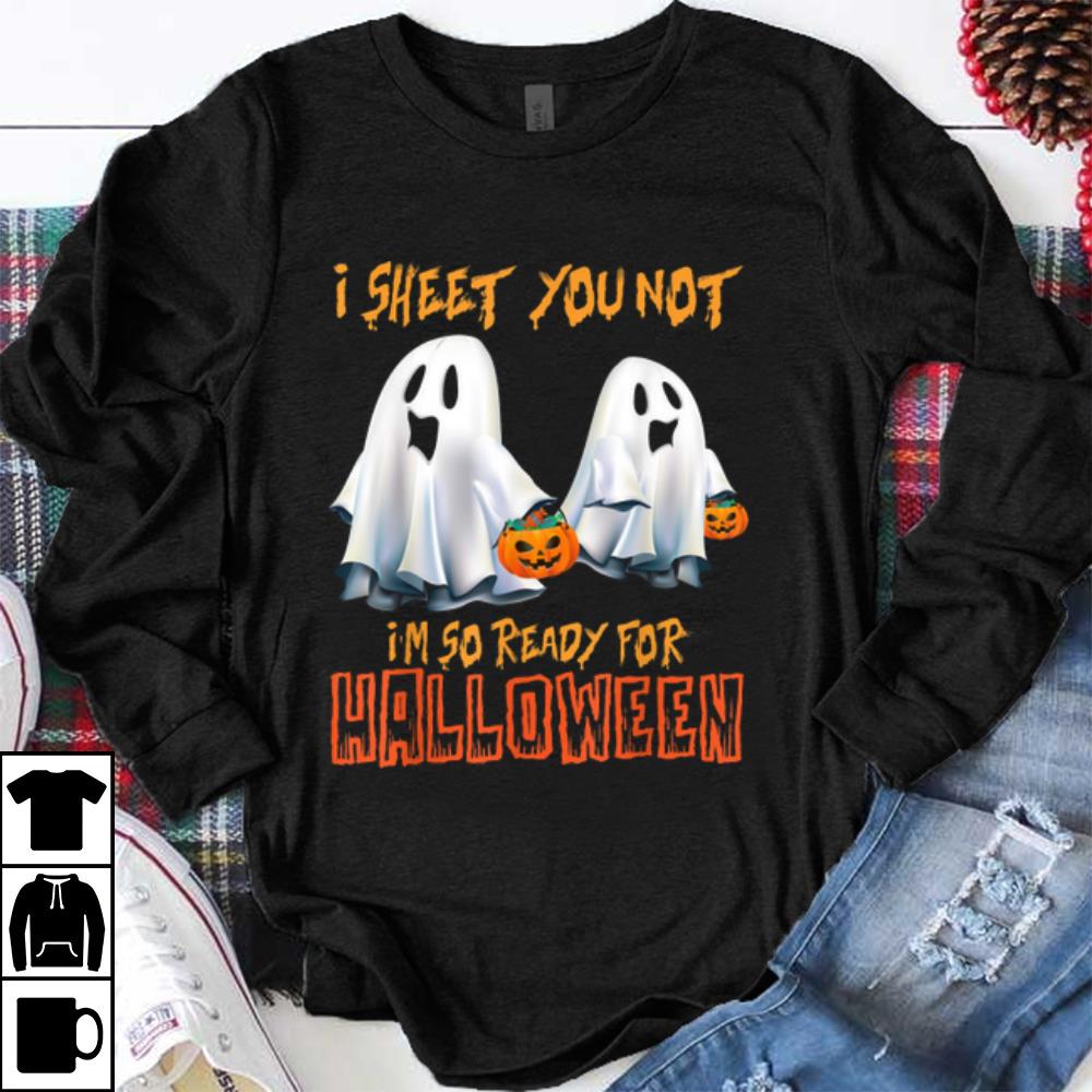 I Sheet You Not I m So Ready For Halloween shirt 1 - I Sheet You Not I'm So Ready For Halloween shirt
