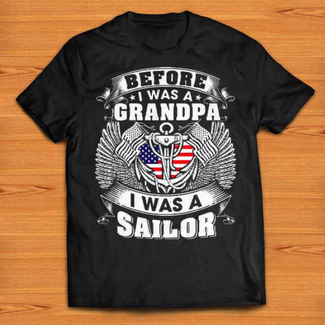 Nice Before I Was A Grandpa I Was A Sailor shirts 1 - Nice Before I Was A Grandpa I Was A Sailor shirts