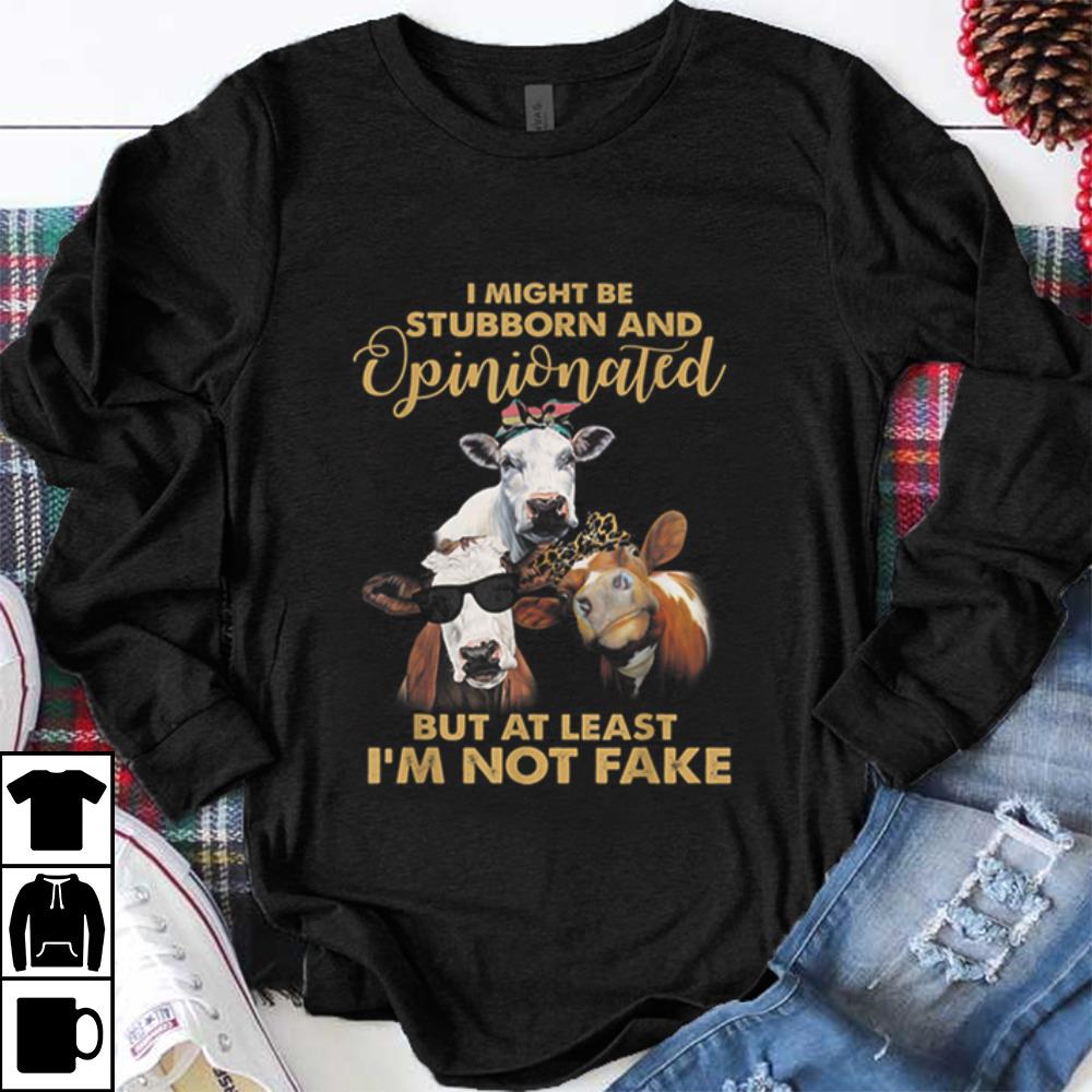 Nice Cows I Might Be Stubborn And Opinionated But At Least I m Not Fake shirt 1 - Nice Cows I Might Be Stubborn And Opinionated But At Least I'm Not Fake shirt