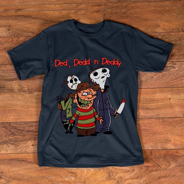 Nice Horror Characters Ded Dedd And Deddy shirt 1 - Nice Horror Characters Ded Dedd And Deddy shirt