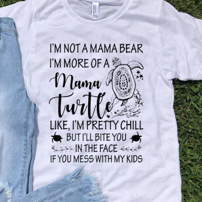 Nice I m not a mama bear i m more of a mama turtle shirt 1 - Nice I'm not a mama bear i'm more of a mama turtle shirt