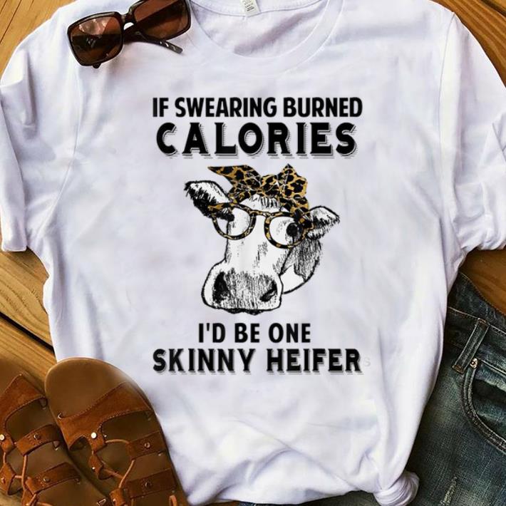 Nice If Swearing Burned Calories I d Be One Skinny Heifer shirt 1 - Nice If Swearing Burned Calories I'd Be One Skinny Heifer shirt