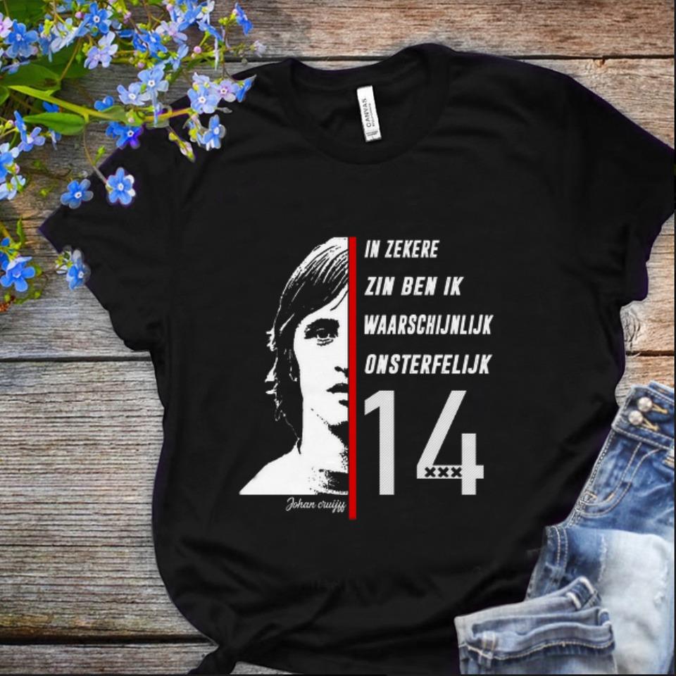 Nice In Zekere Zin Ben Ik Waarschijnlijk Onsterfelijk 14 Johan Cruyff shirt 1 - Nice In Zekere Zin Ben Ik Waarschijnlijk Onsterfelijk 14 Johan Cruyff shirt