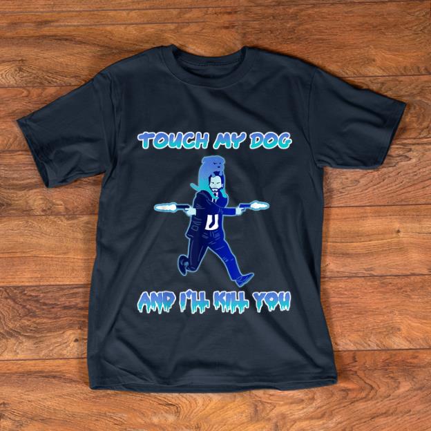 Nice John Wick Touch My Dogs And I ll Kill you shirt 1 - Nice John Wick Touch My Dogs And I'll Kill you shirt