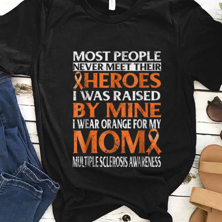 Nice Most People Never Meet Their Heroes I Was Raised By Mine I Wear Orange For My Mom shirt 1 - Nice Most People Never Meet Their Heroes I Was Raised By Mine I Wear Orange For My Mom shirt