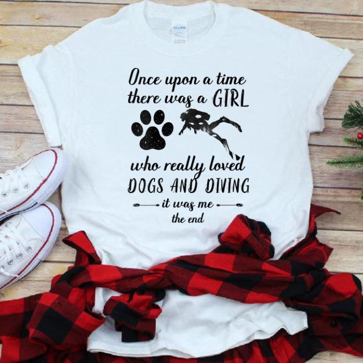 Nice Once upon a time there was a girl loved dogs and diving shirt 1 - Nice Once upon a time there was a girl loved dogs and diving shirt