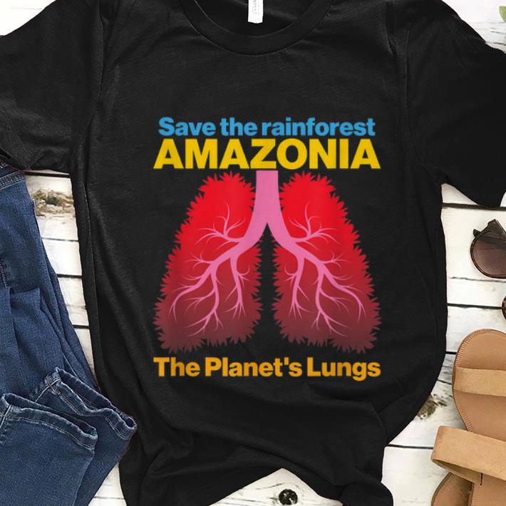 Nice Save the Amazon Forest The Planet s Lungs shirt 1 - Nice Save the Amazon Forest The Planet's Lungs shirt