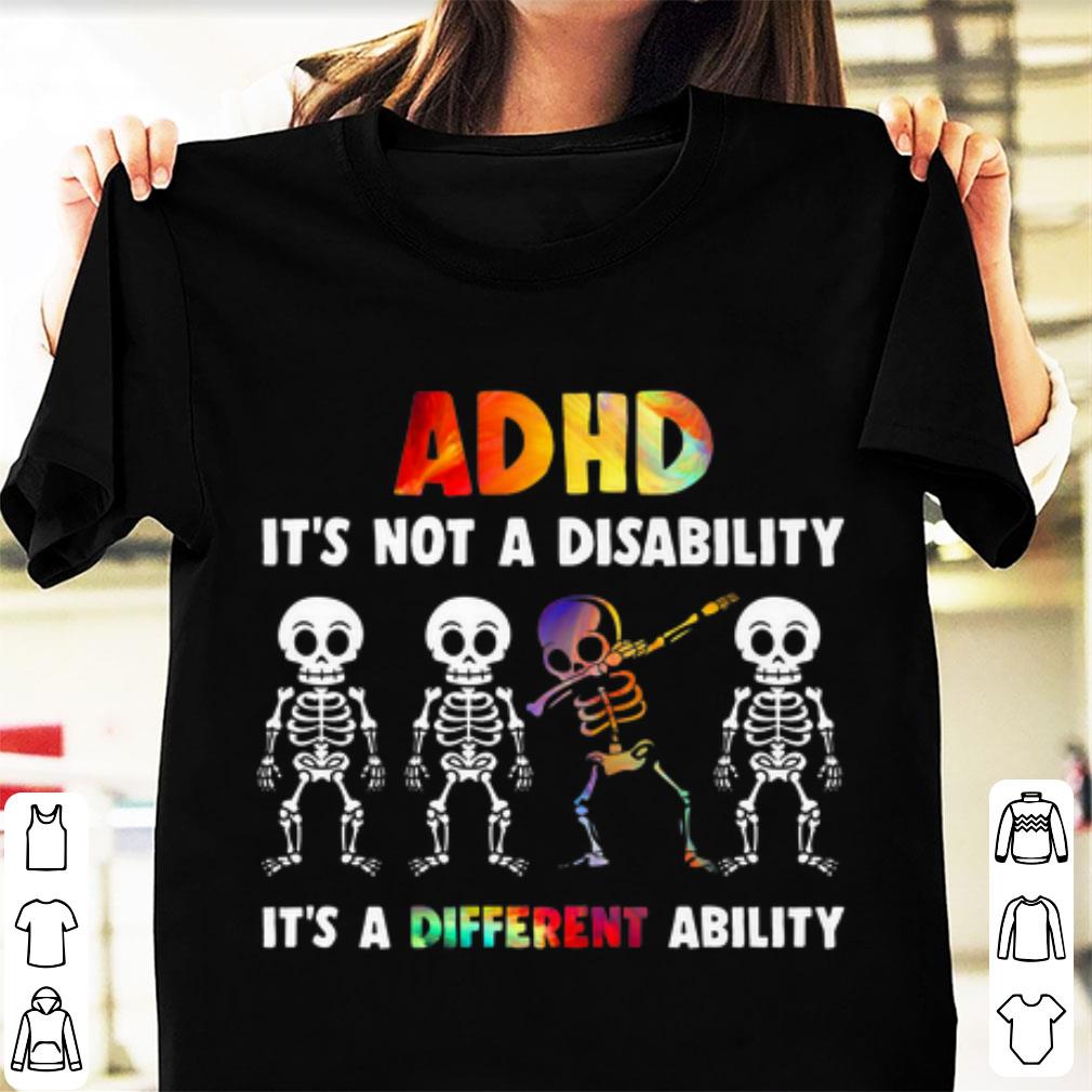 Nice Skeleton ADHD It s Not Disability It s A Different Ability shirt 1 - Nice Skeleton ADHD It's Not Disability It's A Different Ability shirt