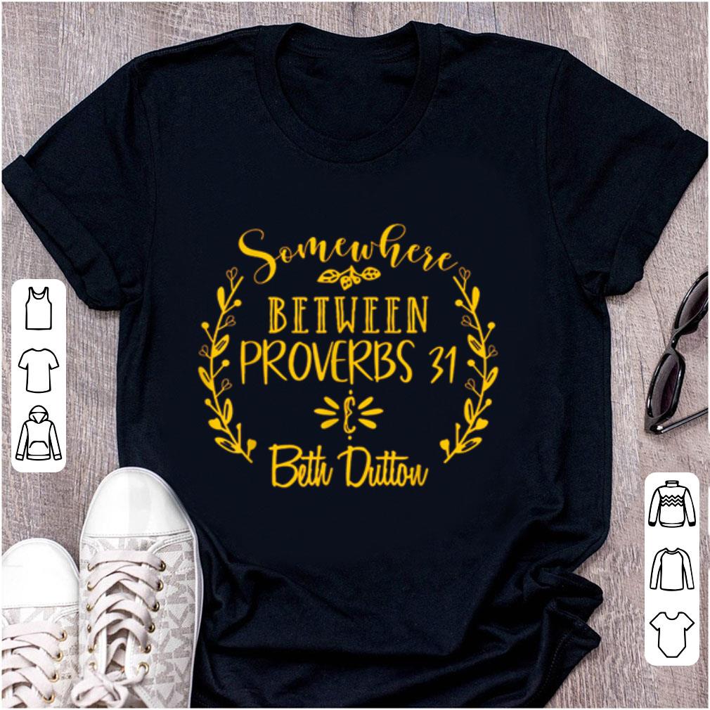 Nice Somewhere Between Proverbs 31 And Beth Dutton shirt 1 - Nice Somewhere Between Proverbs 31 And Beth Dutton shirt
