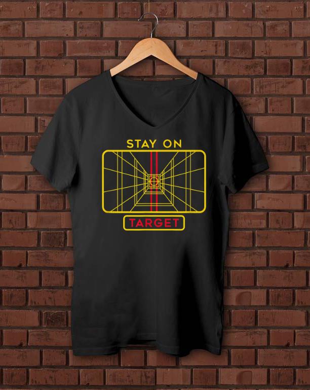 Nice Star Wars Stay On Target shirts 1 - Nice Star Wars Stay On Target shirts