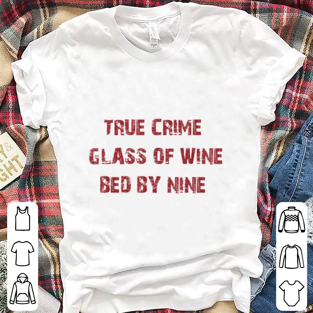 Nice True Crime Glass Of Wine In Bed By Nine shirt 1 - Nice True Crime Glass Of Wine In Bed By Nine shirt
