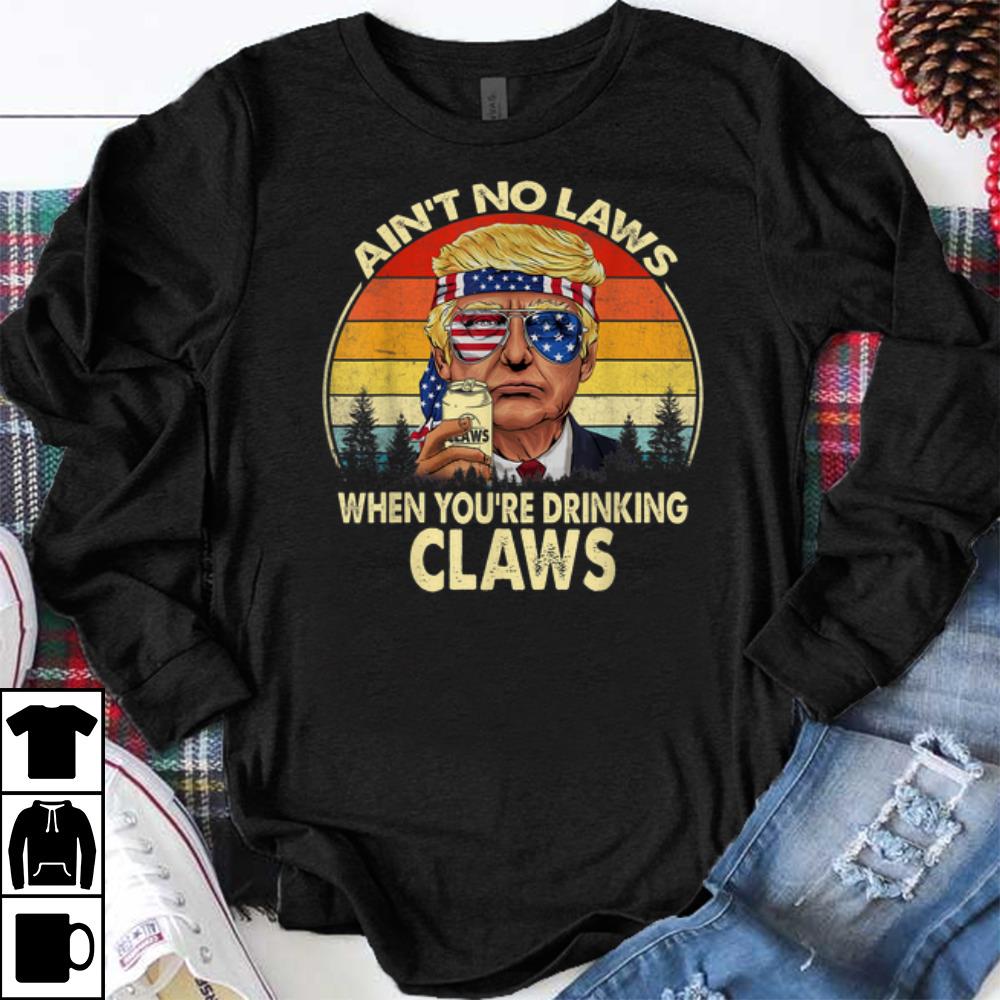 Nice Vintage Donald Trump Ain t No Laws When You re Drinking Claws shirts 1 - Nice Vintage Donald Trump Ain't No Laws When You're Drinking Claws shirts