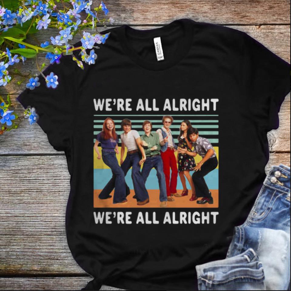 Nice Vintage We re All Alright We re All Alright That s 70s Show shirt 1 - Nice Vintage We're All Alright We're All Alright That's 70s Show shirt
