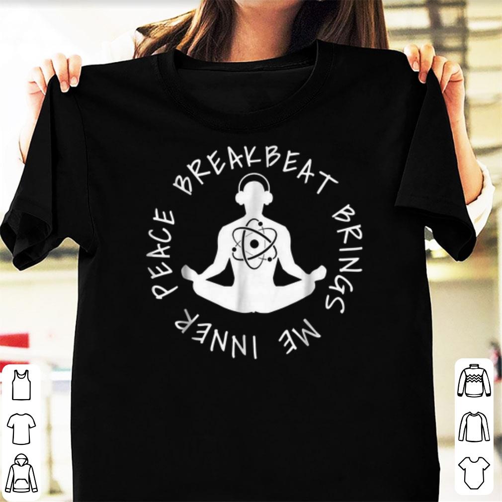 Official Breakbeat Brings Me Inner Peace shirts 1 - Official Breakbeat Brings Me Inner Peace shirts