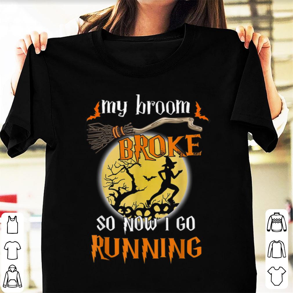 Official Halloween My Broom Broke So Now I Go Running shirt 1 - Official Halloween My Broom Broke So Now I Go Running shirt