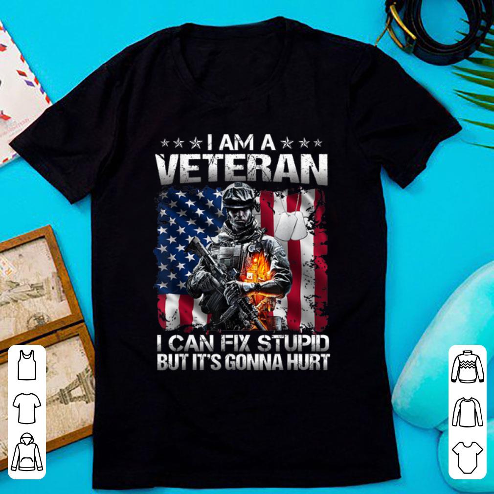 Official I Am A Veteran I Can Fix Stupid But It s Gonna Hurt USA Flag shirt 1 - Official I Am A Veteran I Can Fix Stupid But It's Gonna Hurt USA Flag shirt